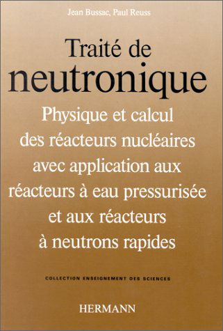 Traité de neutronique : physique et calcul des réacteurs nucléaires