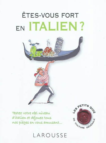 Etes-vous fort en italien ? : testez votre réel niveau d'italien et déjouez tous nos pièges en vous amusant...