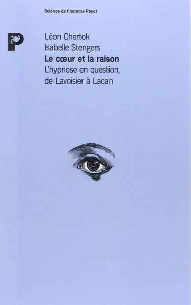 Le Coeur et la raison : l'hypnose en question de Lavoisier à Lacan