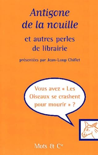 Antigone de la nouille : et autres perles de librairie