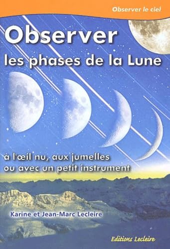 Observer Les Phases De La Lune. A L'Oeil Nu, Aux Jumelles Ou Avec Un Petit Instrument