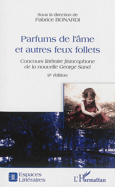 Parfums de l'âme et autres feux follets : concours littéraire francophone de la nouvelle George Sand : recueil de la nouvelle lauréate et des autres textes remarqués lors de la 9e édition