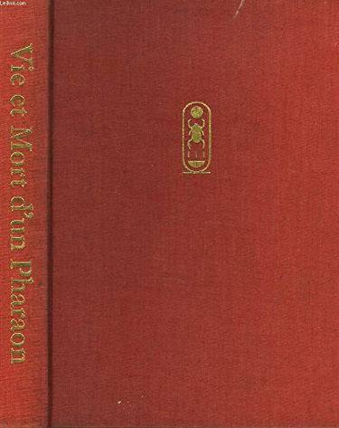 Vie et mort d'un pharaon. toutankhamon.