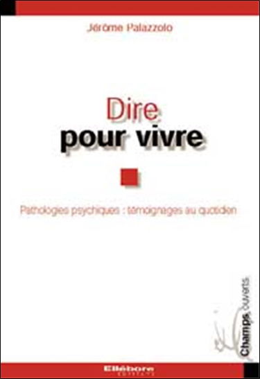 Dire pour vivre : pathologies psychiques : témoignages au quotidien