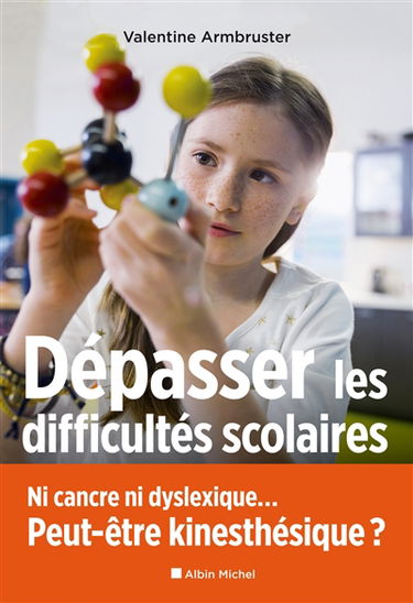 Dépasser les difficultés scolaires : ni cancre ni dyslexique... peut-être kinesthésique ?