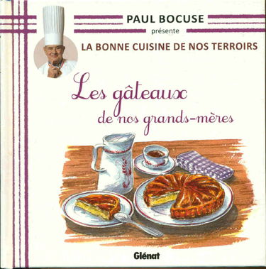 Paul Bocuse présente La Bonne Cuisine De Nos Terroirs Les gâteaux de nos grands-mères.