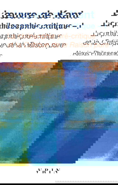L'Oeuvre de Kant : la philosophie critique. Vol. 1. La Philosophie précritique et la critique de la raison pure