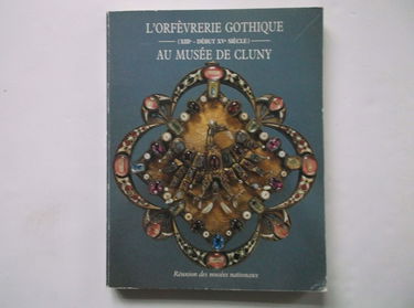 L'Orfèvrerie gothique au Musée de Cluny : XIIIe-début XVe siècle, catalogue