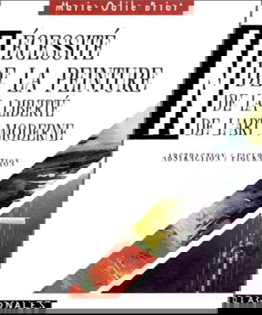 De la nécessité de la peinture : de la liberté de l'art moderne : abstraction, figuration