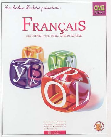 Français CM2, cycle 3 : des outils pour dire, lire et écrire