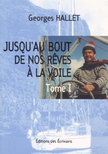 JUSQU'AU BOUT DE NOS REVES A LA VOILE. Tome 1