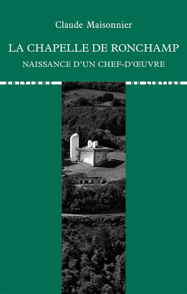 Couverture de La chapelle de Ronchamp : naissance d'un chef-d'oeuvre