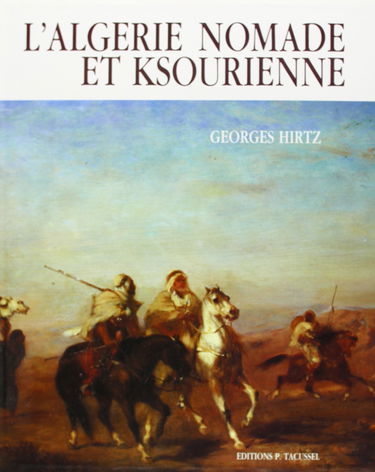L'Algérie nomade et ksourienne : 1830-1954