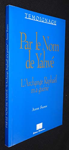 Par le nom de Yahvé: L'archange Raphaël m'a guérie, témoignage
