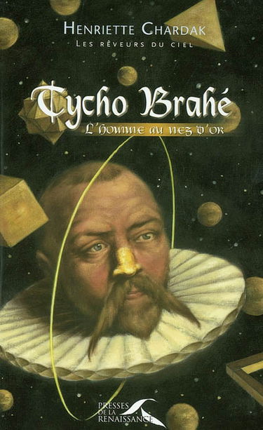 Les rêveurs du ciel. Vol. 2004. Tycho Brahé : l'homme au nez d'or