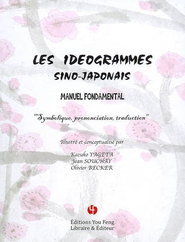 Les idéogrammes sino-japonais : manuel fondamental : symbolique, prononciation, traduction