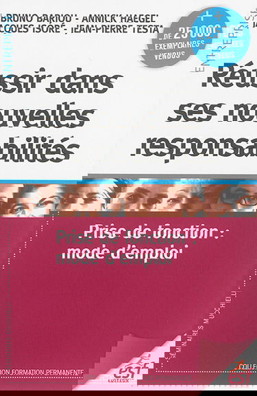 Réussir dans ses nouvelles responsabilités : prise de fonction : mode d'emploi