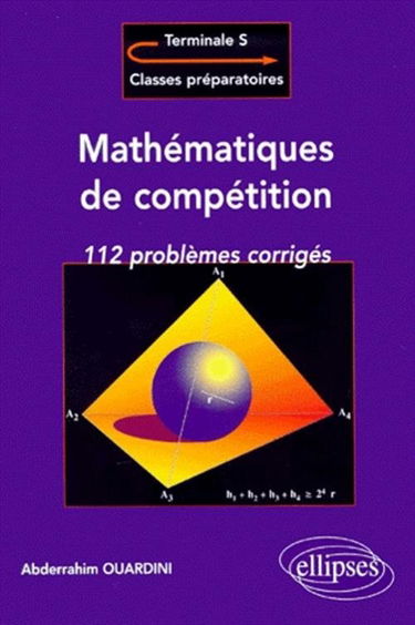 Mathématiques de compétition : 112 problèmes corrigés : terminale S, classes préparatoires
