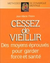 Cessez de vieillir : des moyens éprouvés pour garder force et santé