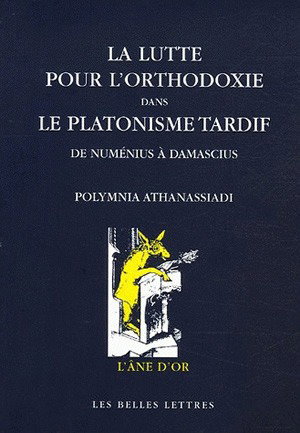 La lutte pour l'orthodoxie dans le platonisme tardif : de Numénius à Damascius