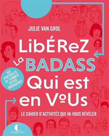Libérez la badass qui est en vous : le cahier d'activités qui va vous révéler : 100 portraits de femmes extra-ordinaires