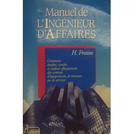 Manuel de l'ingénieur d'affaires: Comment étudier, vendre et réaliser efficacement des contrats d'équipements, de travaux ou de services