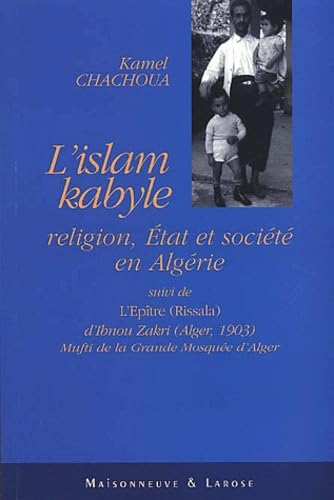 Couverture de L'islam kabyle : religion, Etat et société en Algérie. L'Epître (Rissala)
