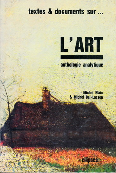 Couverture de 1. Analyses et réflexions sur l'Art, Essais - 2. Textes et documents sur l'Art, anthologie analytique - 2 volumes de cette série publiée sous la direction de Michel Blain et Michel Bel-Lassen (Esthétique)