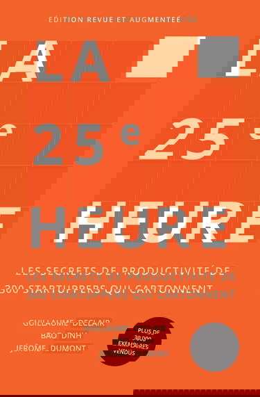 La 25e heure: Les secrets de productivité de 300 startuppers qui cartonnent