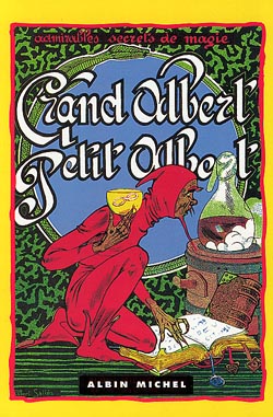 Les admirables secrets de magie naturelle du Grand-Albert et du Petit-Albert : conforme aux meilleures éditions de ces grimoires publiés autrefois chez les héritiers de Béringos Fratres à l'enseigne d'Agrippa, à Lyon