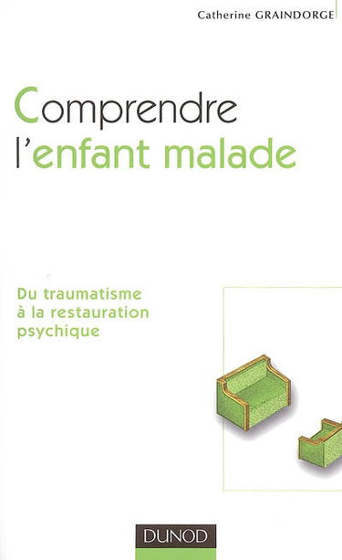 Comprendre l'enfant malade : du traumatisme à la restauration psychique