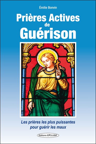 Prières actives de guérison : des prières aux saints guérisseurs pour toutes les maladies de A à Z : des prières oecuméniques, issues de toutes les traditions, chrétienne, soufie, bouddhiste, chamanique, druidique