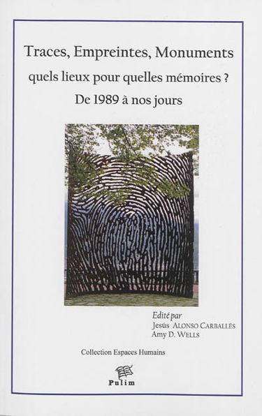 Traces, empreintes, monuments, quels lieux pour quelles mémoires ? : de 1989 à nos jours