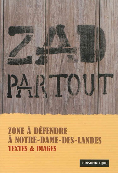 ZAD partout : zone à défendre à Notre-Dame-des-Landes : textes & images