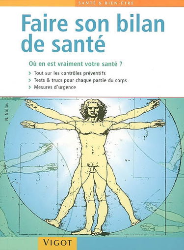 Faire son bilan de santé : où en est vraiment votre santé ? : tout sur les contrôles préventifs, tests & trucs pour chaque partie du corps, mesures d'urgence