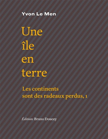 Les continents sont des radeaux perdus. Vol. 1. Une île en terre