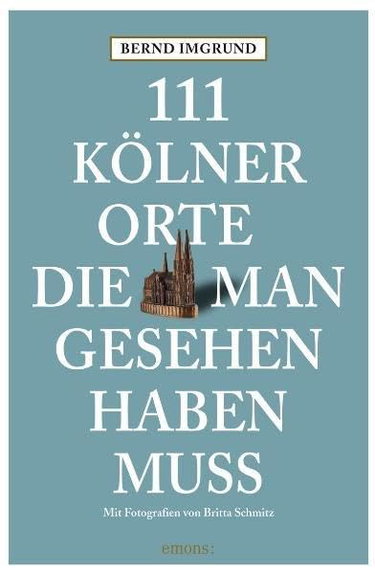 Couverture de Imgrund, B: 111 Kölner Orte, die man gesehen haben muss