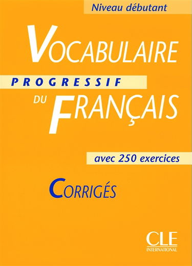 Vocabulaire progressif du français avec 250 exercices : corrigés