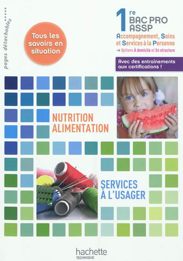Nutrition, alimentation, services à l'usager, première bac pro ASSP : tous les savoirs en situation