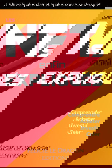 Les NFT enfin expliqués: Comprendre, Acheter, Investir, Créer