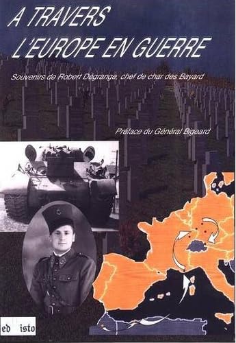 A travers l'Europe en guerre: Souvenirs de Robert Dégrange, chef de char des Bayard
