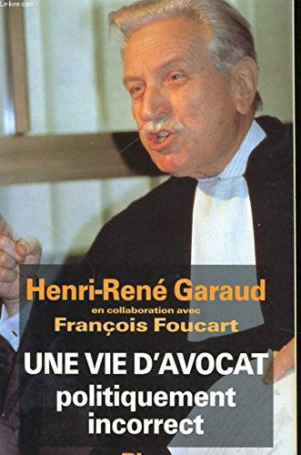Une vie d'avocat politiquement incorrect