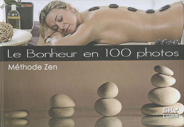 Le bonheur en 100 photos : méthode zen