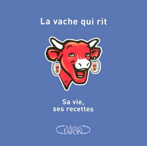 La Vache qui rit : sa vie, ses recettes
