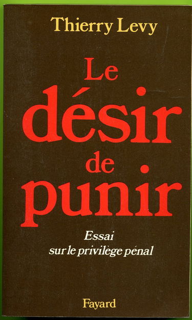 Le désir de punir : essai sur le privilège pénal