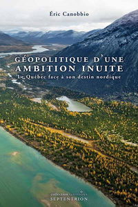 Géopolitique d'une ambition Inuite : le Québec face à son destin nordique