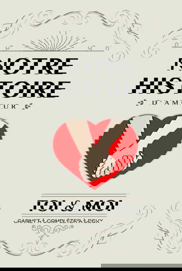 Notre histoire d’amour, Toi et Moi: Livre à compléter en couple. Idée cadeau original pour couple amoureux anniversaire, mariage, Saint Valentin. Carnet de souvenirs à remplir à deux. Version Coeur