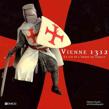 Vienne 1312: La fin de l'ordre du Temple