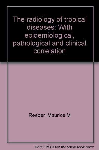 Couverture de The radiology of tropical diseases: With epidemiological, pathological and clinical correlation