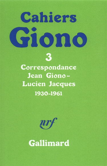 Cahiers Jean Giono, n° 3. Correspondance Jean Giono-Lucien Jacques : 1930-1961